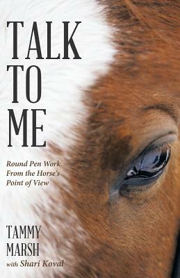 Talk to Me: Round Pen Work from the Horse's Point of View - Tammy Marsh - cover