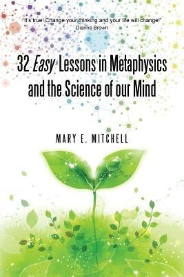 32 Easy Lessons in Metaphysics and the Science of Our Mind - Mary E Mitchell - cover