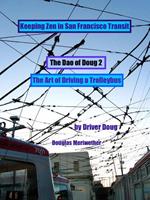 The Dao of Doug 2: The Art of Driving a Bus: Keeping Zen In San Francisco Transit: A Line Trainer's Guide