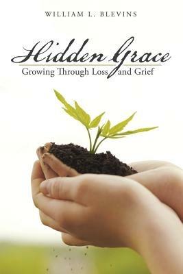 Hidden Grace: Growing Through Loss and Grief - William L Blevins - cover