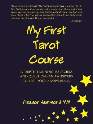 My First Tarot Course: In-Depth Training, Exercises, and Questions and Answers to Test Your Knowledge - Eleanor Hammond - cover