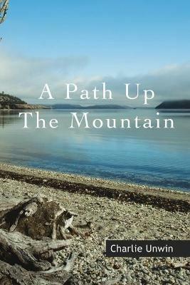 A Path Up the Mountain - Charlie Unwin - cover