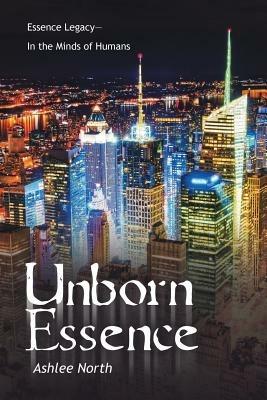 Unborn Essence: Essence Legacy-In the Minds of Humans - Ashlee North - cover