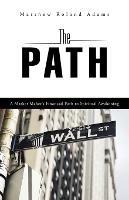 The Path: A Market Maker's Financial Path to Spiritual Awakening - Matthew Roland Adams - cover