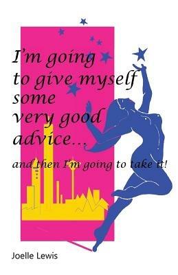I'm Going to Give Myself Some Very Good Advice ... and then I'm Going to Take It! - Joelle Lewis - cover