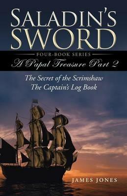 Saladin's Sword: A Papal Treasure Part 2 - The Secret of the Scrimshaw - The Captain's Log Book - James Jones - cover