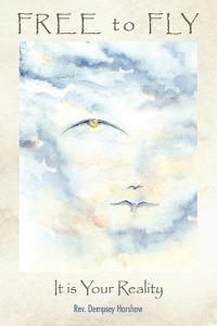 Free to Fly: It Is Your Reality - Dempsey Harshaw - cover