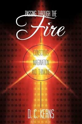 Passing Through the Fire: Conscious Imagination and Thinking - D C Kerns - cover
