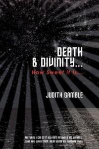Death & Divinity...: How Sweet It Is... - Judith Gamble - cover