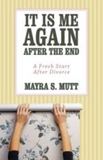 It Is Me ... Again ... After the End: A Fresh Start After Divorce