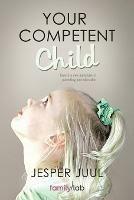 Your Competent Child: Toward a New Paradigm in Parenting and Education - Jesper Juul - cover