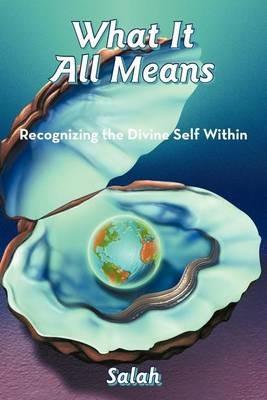 What It All Means: Recognizing the Divine Self Within - Salah - cover