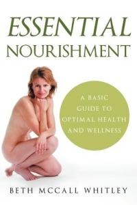 Essential Nourishment: A Basic Guide to Optimal Health and Wellness - Beth McCall Whitley - cover