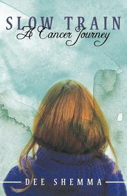 Slow Train: A Cancer Journey - Dee Shemma - cover