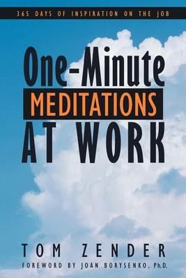 One-Minute Meditations at Work: 365 Days of Inspiration on the Job - Tom Zender - cover