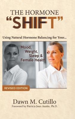 The Hormone "Shift": Using Natural Hormone Balancing for Your... Mood, Weight, Sleep & Female Health - Dawn M Cutillo - cover