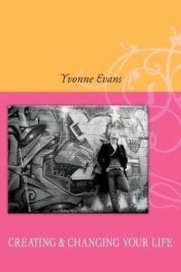 Creating & Changing Your Life - Yvonne Evans - cover