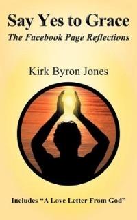 Say Yes to Grace: The Facebook Page Reflections - Kirk Byron Jones - cover