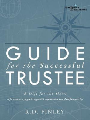 Guide for the Successful Trustee: A Gift for the Heirs - R D Finley - cover