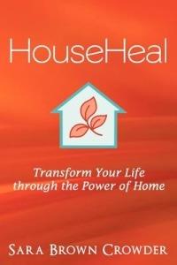Househeal: Transform Your Life Through the Power of Home - Sara Brown Crowder - cover