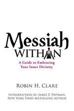 Messiah Within: A Guide to Embracing Your Inner Divinity