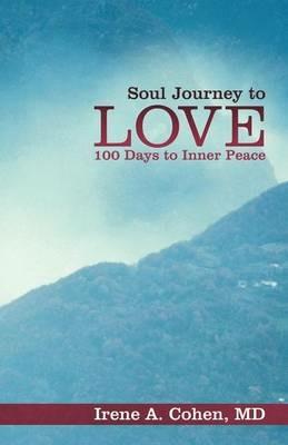 Soul Journey to Love: 100 Days to Inner Peace - Irene A Cohen - cover