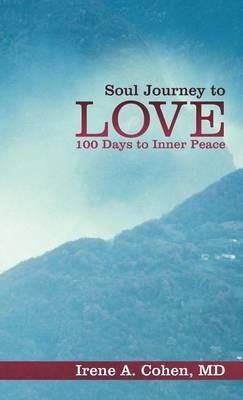 Soul Journey to Love: 100 Days to Inner Peace - Irene A Cohen - cover
