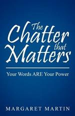 The Chatter That Matters: Your Words Are Your Power