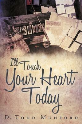 I'll Touch Your Heart Today - D Todd Munford - cover