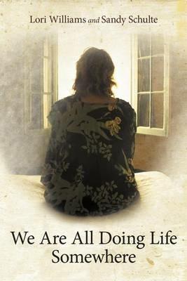 We Are All Doing Life Somewhere - Lori Williams,Sandy Schulte - cover