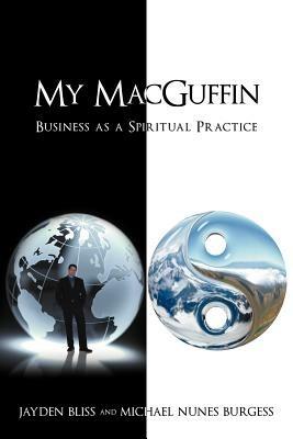 My Macguffin: Business as a Spiritual Practice - Jayden Bliss,Michael Nunes Burgess - cover