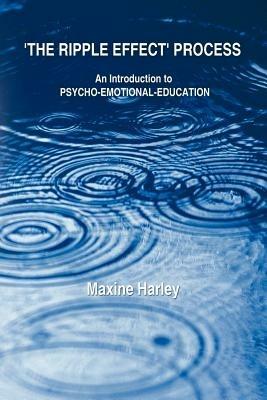 The Ripple Effect Process: An Introduction to Psycho-Emotional-Education - Maxine Harley - cover