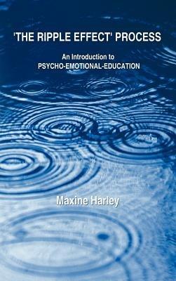 The Ripple Effect Process: An Introduction to Psycho-Emotional-Education - Maxine Harley - cover