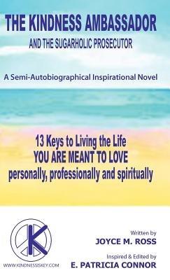 The Kindness Ambassador and the Sugarholic Prosecutor: 13 Keys to Living the Life You Are Meant to Love - Joyce M Ross - cover