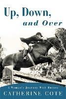 Up, Down, and Over: A Woman's Journey with Horses - Catherine Cote - cover