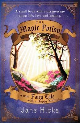 The Magic Potion: A True Fairy Tale with a Happy Ending - Jane Hicks - cover