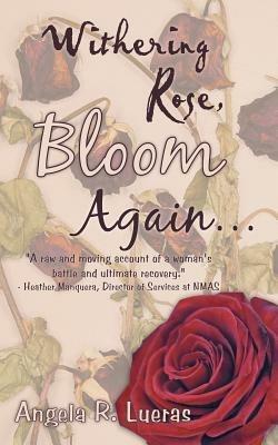 Withering Rose, Bloom Again ... - Angela R Lueras - cover