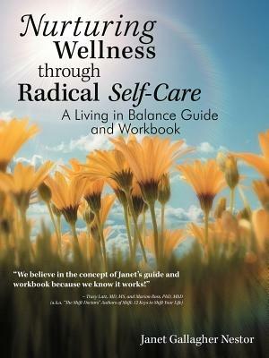 Nurturing Wellness Through Radical Self-Care: A Living in Balance Guide and Workbook - Janet Gallagher Nestor - cover