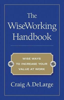 The WiseWorking Handbook - Craig A Delarge - cover