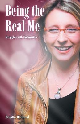 Being the Real Me: Struggles with Depression - Brigitte Bertrand - cover