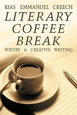 Literary Coffee Break: Poetry & Creative Writing - Kias Emmanuel Creech - cover