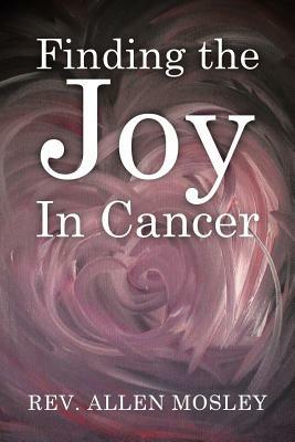 Finding the Joy in Cancer - Allen Mosley - cover