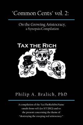 Common Cents Vol. 2: On the Growing Aristocracy, a Synopsis/Compilation - Philip A Bralich - cover