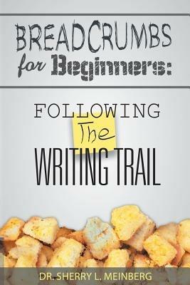 Breadcrumbs for Beginners: Following the Writing Trail - Sherry L Meinberg - cover