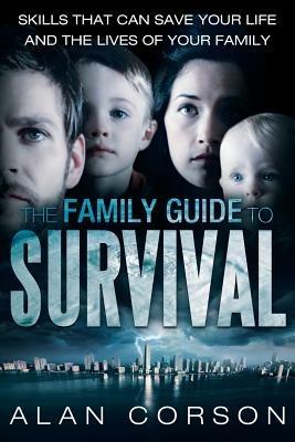 The Family Guide to Survival Skills That Can Save Your Life and the Lives of Your Family - Alan Corson - cover