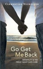 Go Get Me Back: Infertility & the Friday Night Date Cure