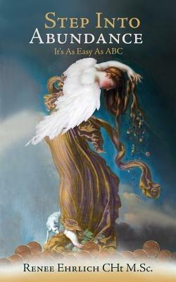 Step Into Abundance: It's as Easy as ABC - Renee Ehrlich Cht M Sc - cover