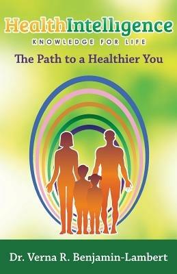 Health Intelligence: The Path to a Healthier You - Verna R Benjamin-Lambert - cover