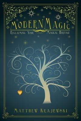Modern Magic: Reclaiming Your Magical Heritage - Matthew Krajewski - cover