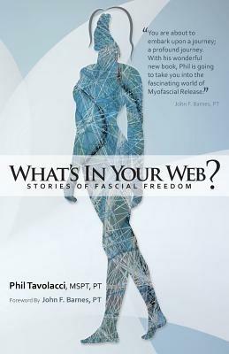 What's in Your Web?: Stories of Fascial Freedom - Phil Tavolacci Mspt Pt - cover